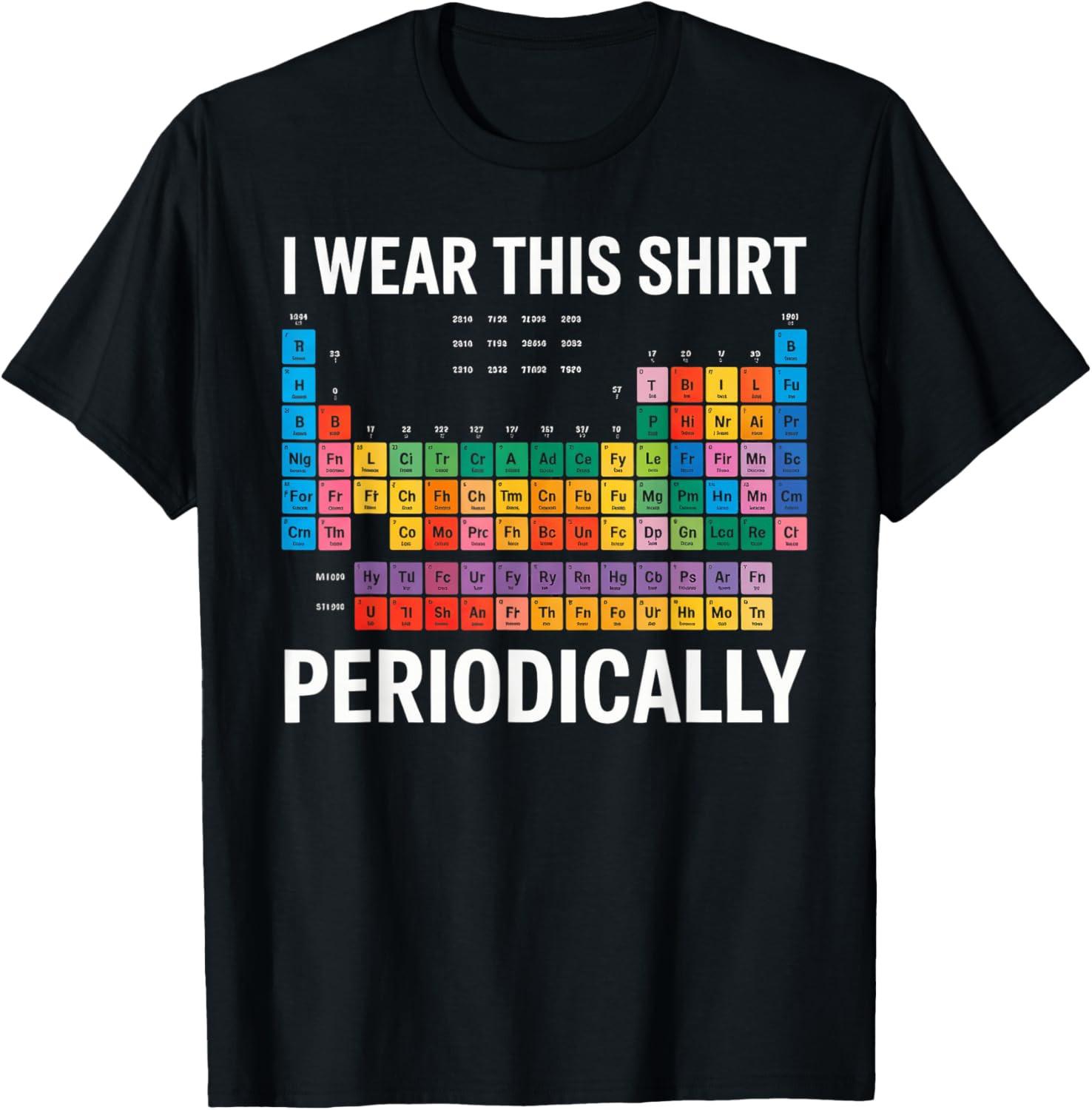 I Wear This Shirt Periodically Unisex T-Shirt M
