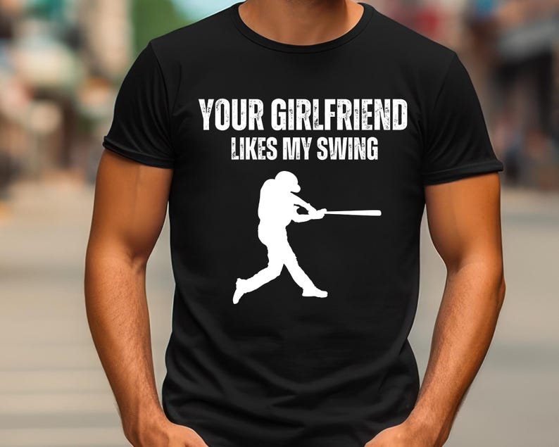 Your Girlfriend Like My Swing Shirt For Unisex Funny Baseball TShirt For Baseball Player Gift Tee For Baseball Lover