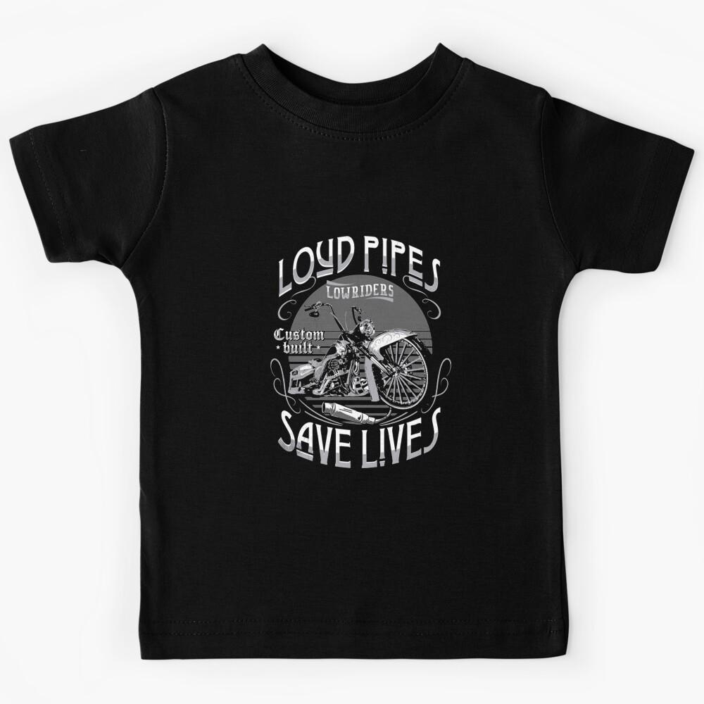 Lowriders T-ShirtMotorcycle Loud Pipes Save Lives Kids T-Shirt 110