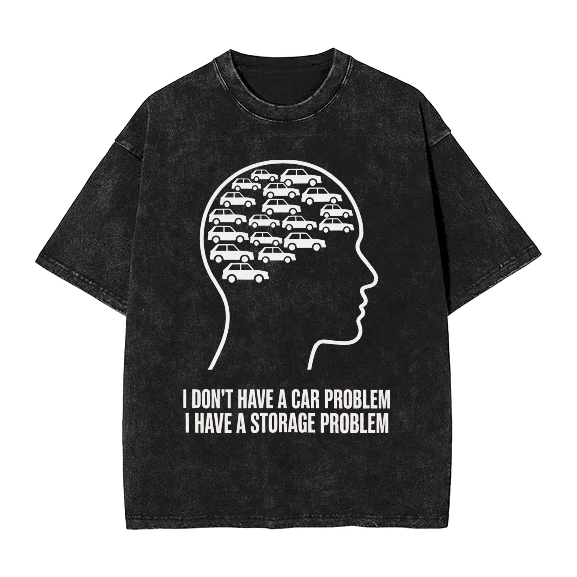 No I Dont Have a car Problem I Have a Storage Problem T Shirt Hip Hop Washed TShirts Vintage Unisex Women Streetwear Graphic Top S