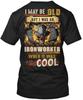 Ironworker - I May Be Old But Was An T-Shirt Made In the USA Size S To 5XL Unisex T-Shirt
