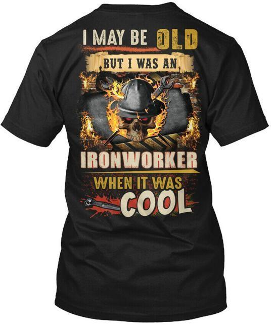 Ironworker - I May Be Old But Was An T-Shirt Made in the USA Size S to 5XL Unisex T-Shirt