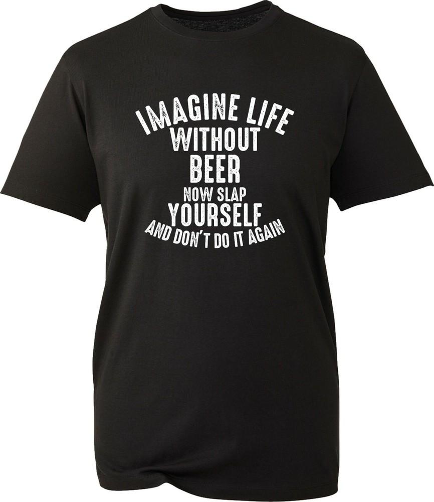 Imagine Life Without Beer TShirt Dink Lovers Funny Party Wear Beer Drinking