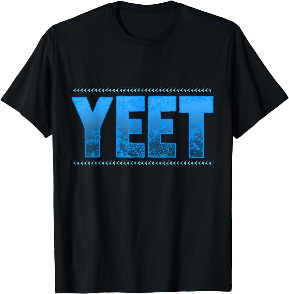 YEET Tees -Yeet Quotes For Men Women & Kids T-Shirt