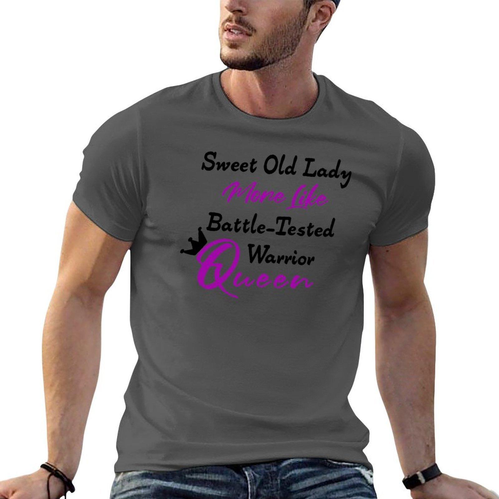 Sweet Old Lady More Like Battle Tested Warrior Queen TShirt man t shirt heavy cotton man t shirts for men casual TShirt 4XL