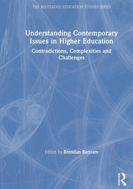 The Understanding Contemporary Issues In Higher Education : Contradictions, Complexities and Challenges Book