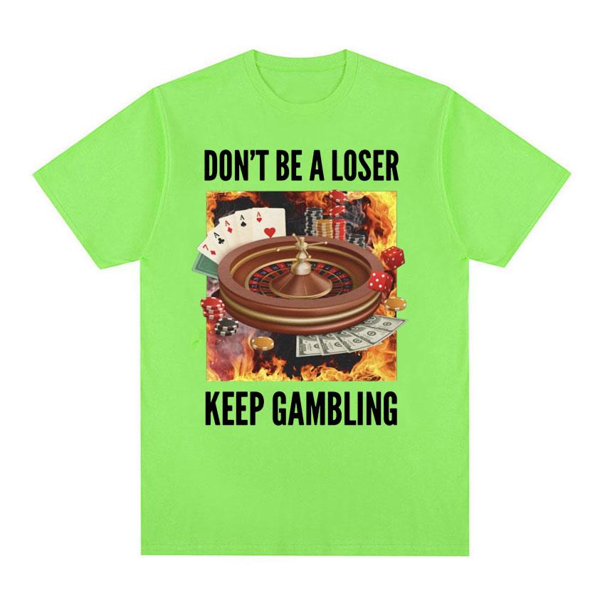 

Don t Be A Loser, Keep Gambling Unisex Meme T-Shirt - Funny Roulette and Poker Graphic Tshirts for Men Vintage Oversized T Shirt 4XL