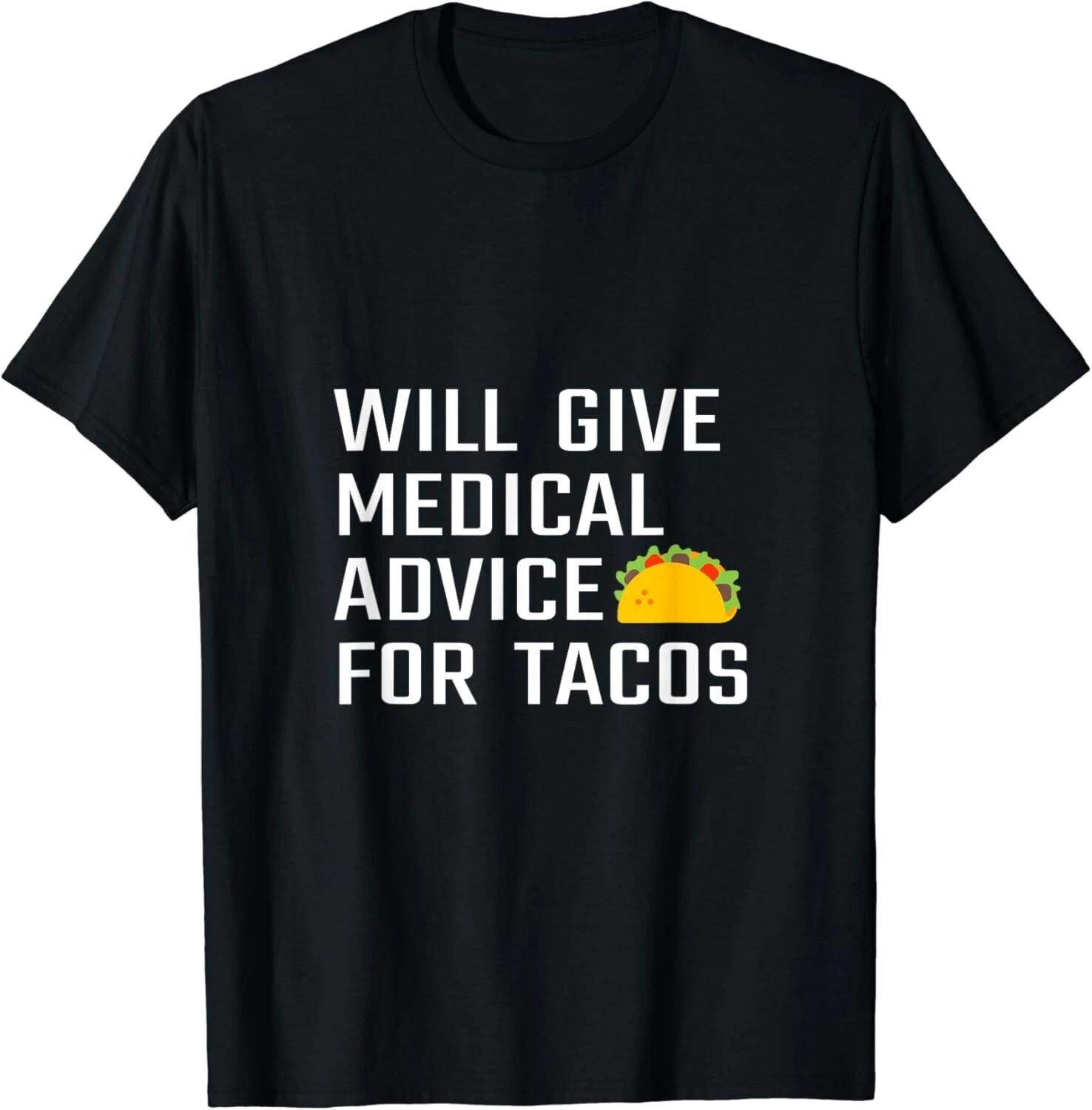 Will Give Medical Advice For Tacos Funny Doctor Nurse Medic Gifts Unisex T-Shirt M