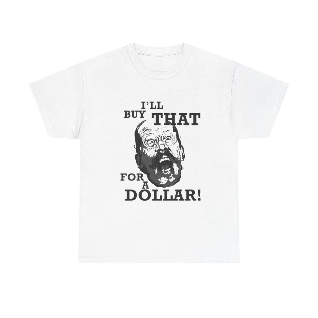 Ill Buy That For A Dollar Funny Graphic T Shirt Unisex Heavy Cotton Tee