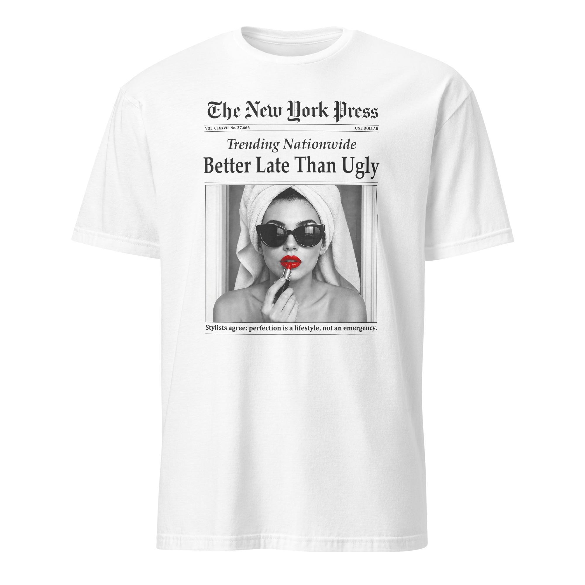 Better Late Than Ugly Novelty Newspaper Style Groomed Women T Shirts Better Late Than Ugly Tops S белый