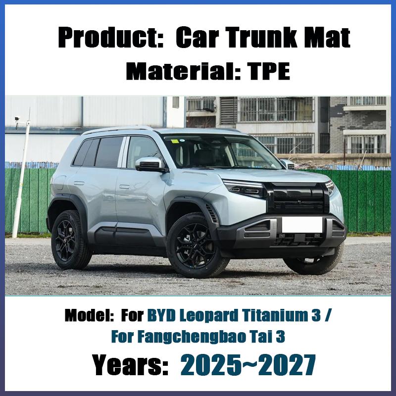 TPE Car Rear Trunk Mat For BYD Leopard Titanium 3 Fangchengbao Tai 3 2025~2027 Boot Cushion Carpet Liner Pads Auto Accessories