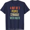 4 Out Of 3 People Struggle With Math T-Shirt Cotton Print Tops Fitness Tees Unisex T Shirts Oversized Tshirt Men's Clothing