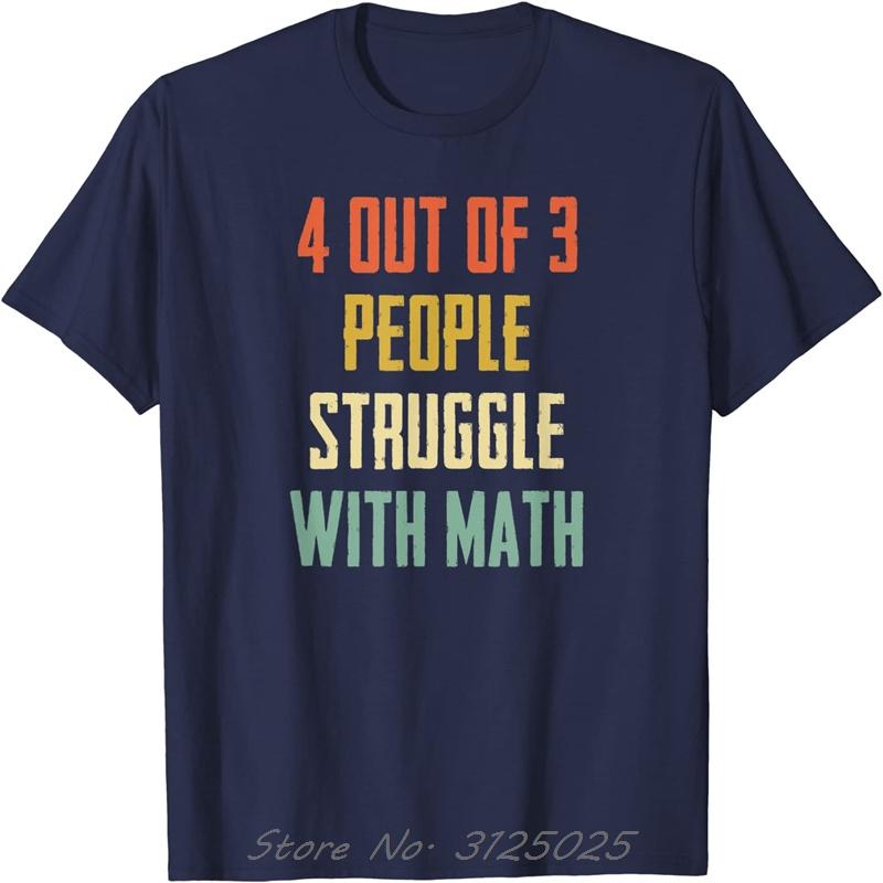 4 Out Of 3 People Struggle With Math T-Shirt Cotton Print Tops Fitness Tees Unisex T Shirts Oversized Tshirt Men's Clothing