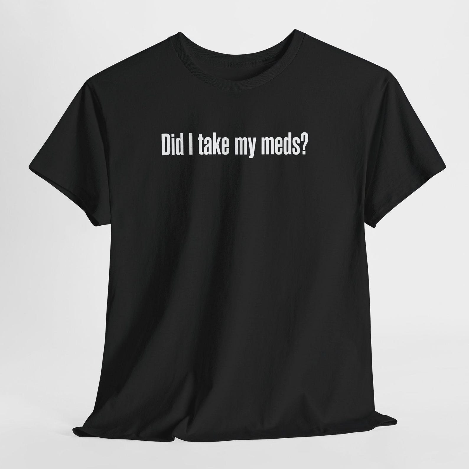Did I Take My Meds Shirt, Funny Medication Humor Tee, Mental Health Sarcasm M