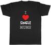 I Love SIngle Mums Unisexs TShirt Funny Unisex Tee Gift