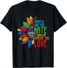 Be Careful Who You Hate It Could Be Someone You Love T-Shirt