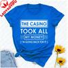 The Casino Took All My Money Im Going Back for It Birthday Party Gift Fathers Day Vegas Letters Graphic Tshirt Streetwear