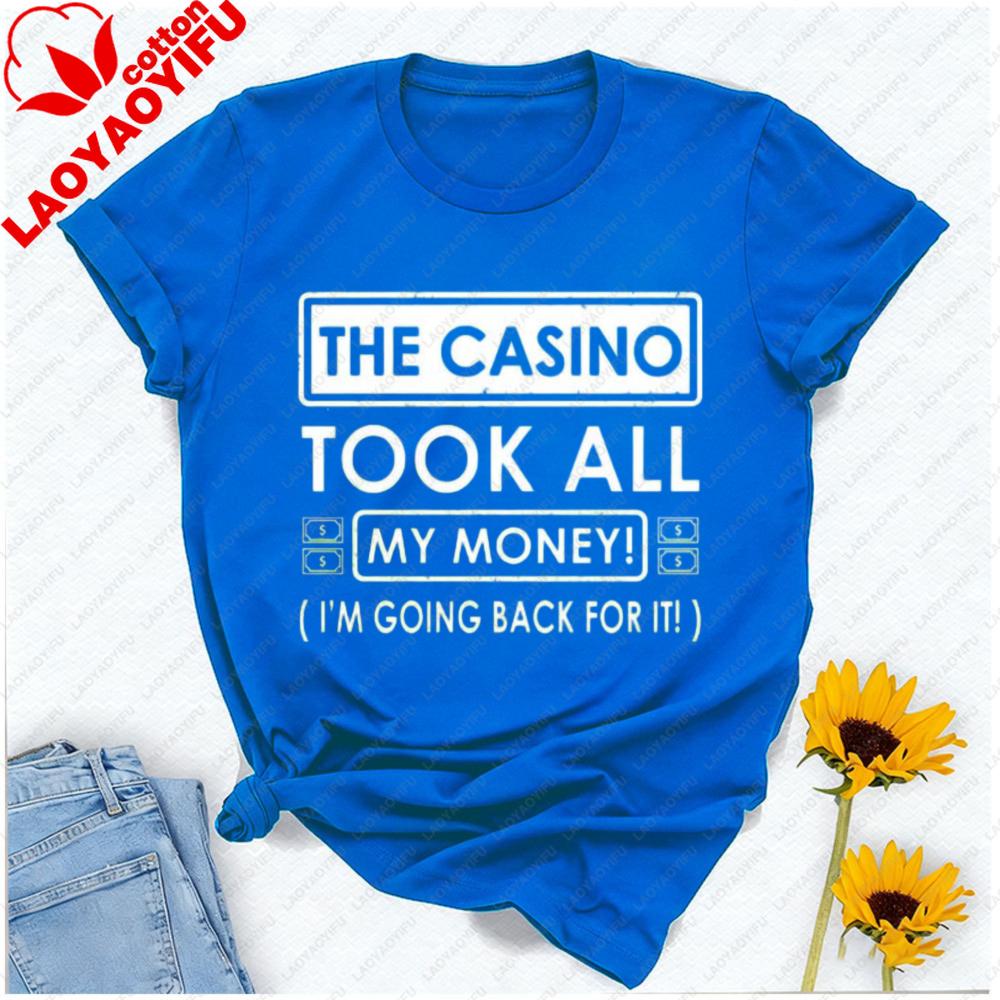 The Casino Took All My Money Im Going Back for It Birthday Party Gift Fathers Day Vegas Letters Graphic Tshirt Streetwear