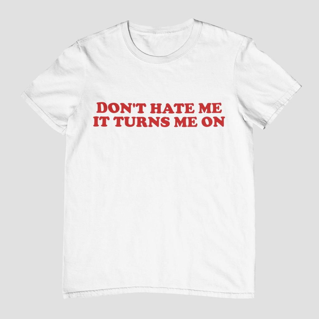 Don't Hate Me It Turns Me On Unisex Y2K Meme Women Men T Shirts Cotton Tops