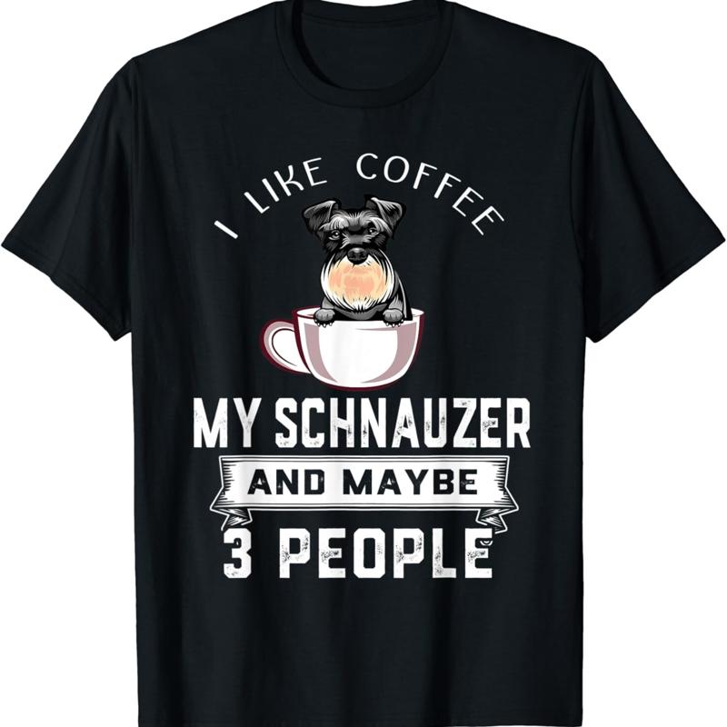 I Like Coffee My Dog Schnauzer And Maybe 3 People T Shirt S