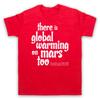 There Is Global Warming On Mars Too Protest Slogan Mens And Womens T-Shirt
