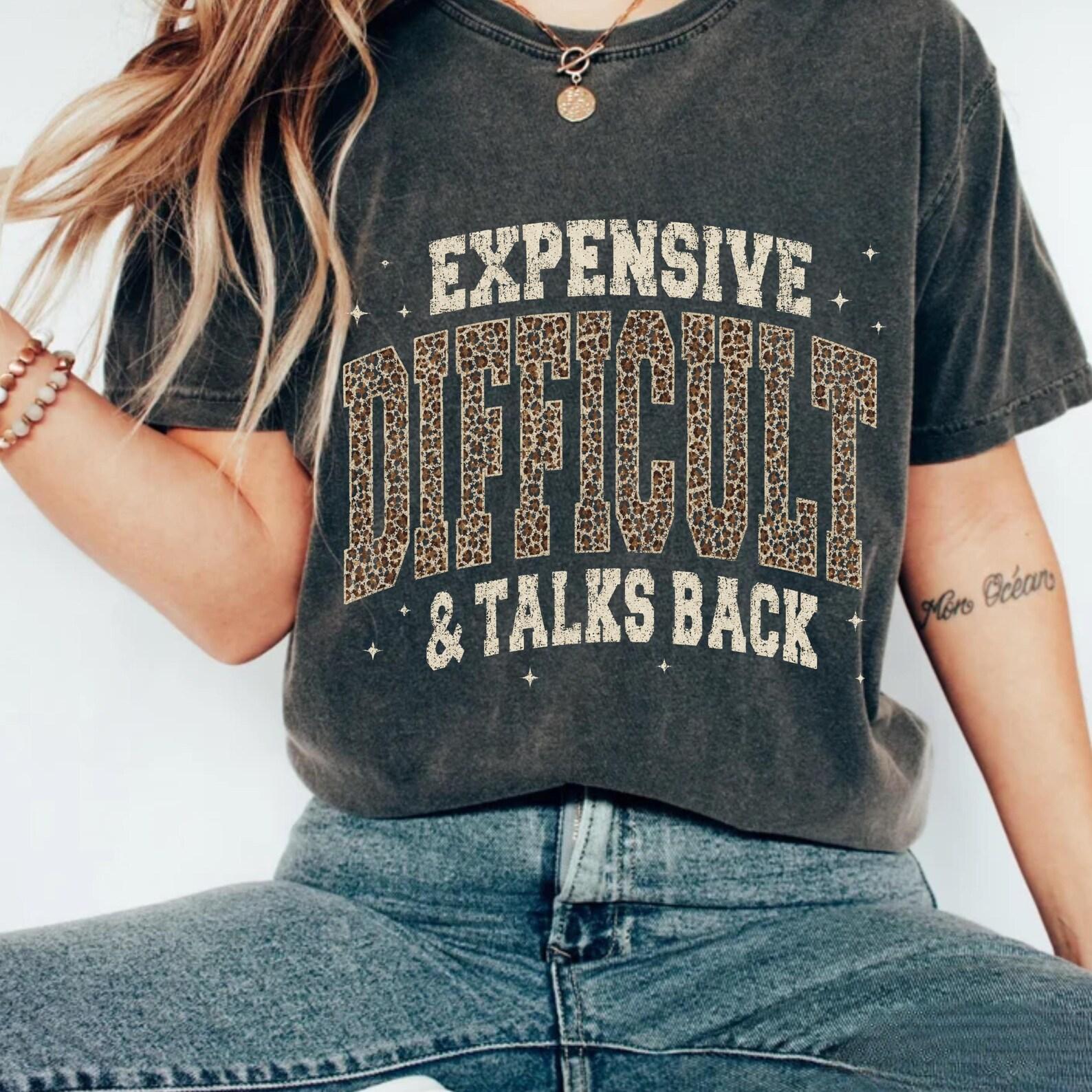 Expensive Difficult & Talks Back T-Shirt | Funny Sassy Typography Tee M