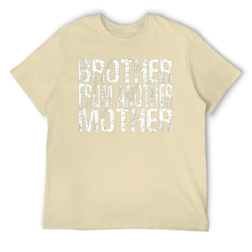 Mother's Day Brother From Another Friendship Gift Men's T-shirt Fresh Motion T-shirts Creative Home Casual Eur Size