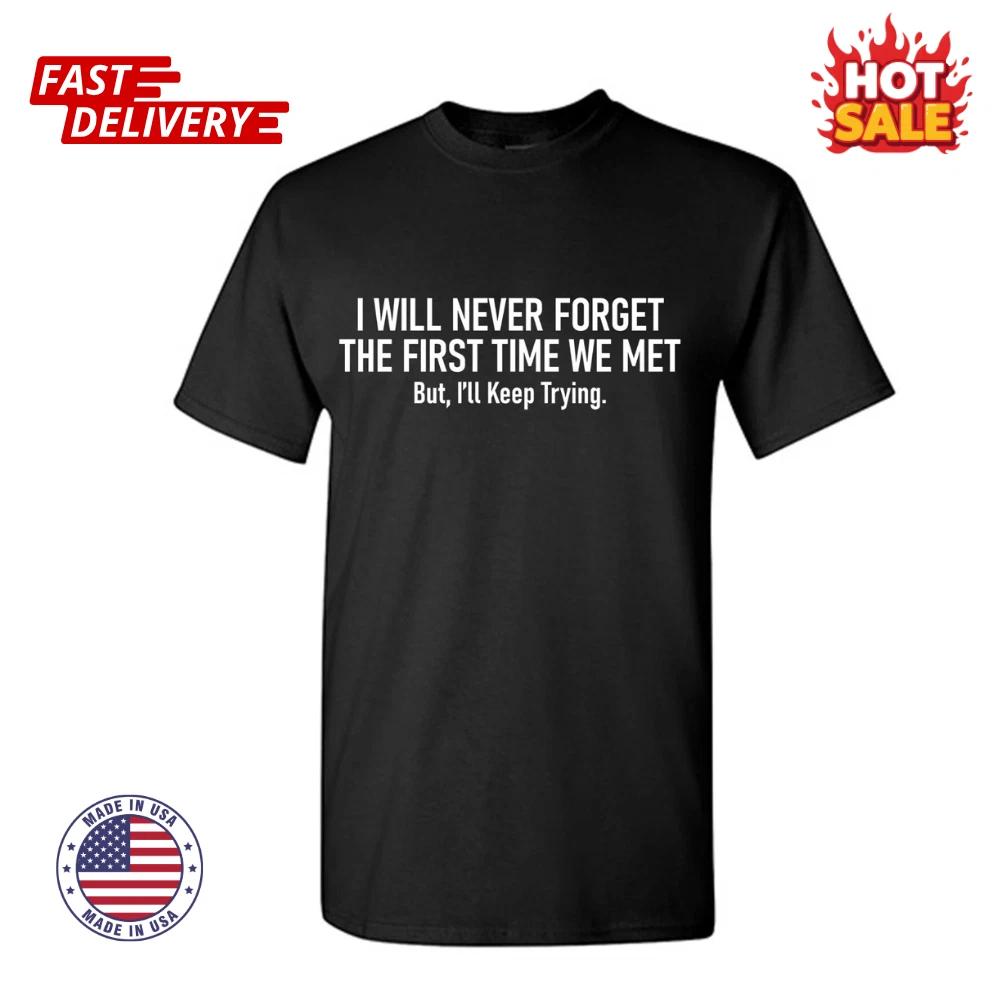 SALE I Will Never Sarcastic Humor Graphic Tee Gift For Men Novelty Funny T shirt XL