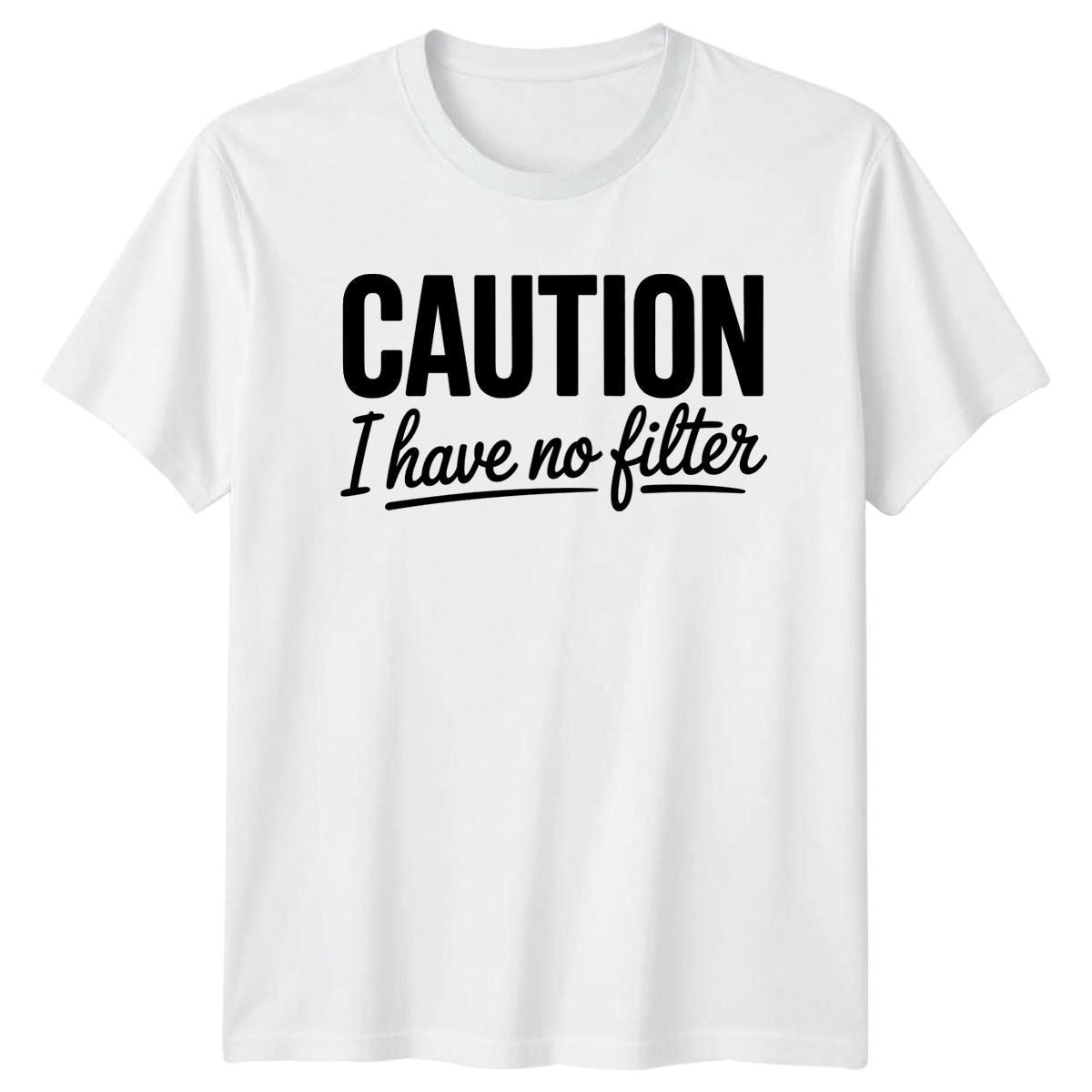 Caution I Have No Filter T-Shirt Attitude Slogan Novelty XXXL