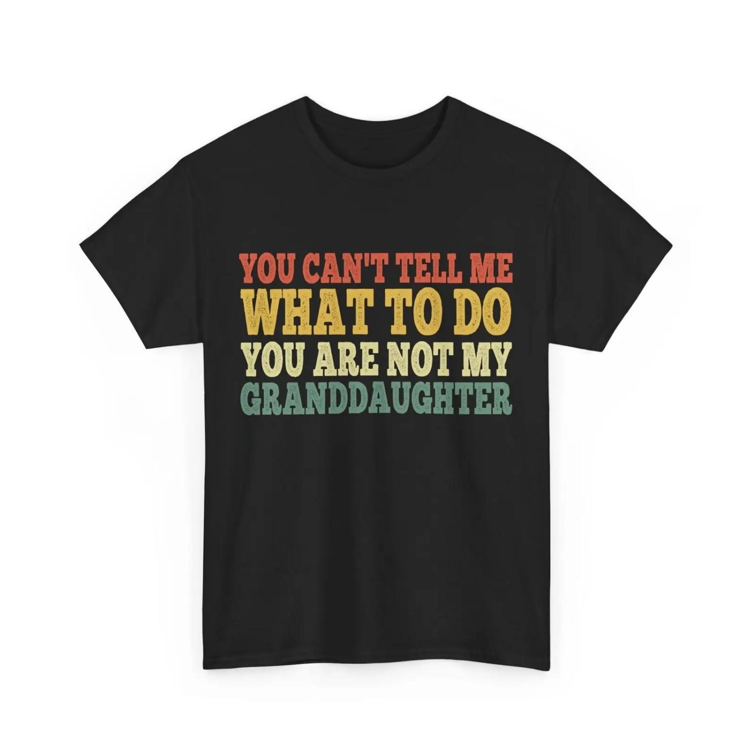 You Can t Tell Me What To Do Are Not My Granddaughter Grandparents T Shirt S чёрный