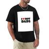 I Love Hot Dads Tshirt Trendy Casual Short Sleeve Shirt