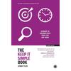 The Keep It Simple Book: Ways To Uncomplicate Your Life and Work