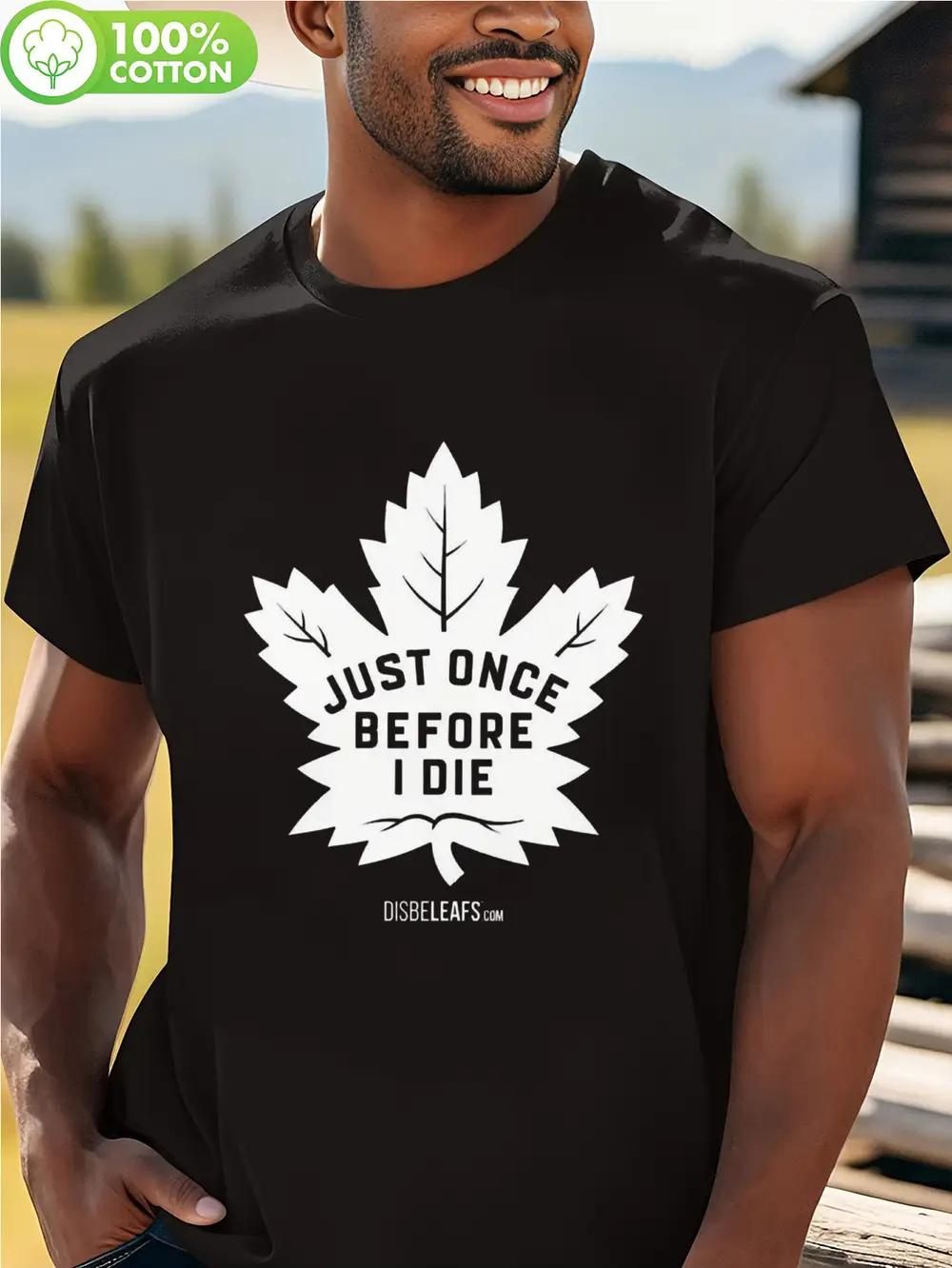 

Maple Leafs Just Once Before I Die Hockey T-shirt - 100% Cotton Black Tee with White Maple Leaf Graphic L