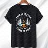 Life Is Better At The Campfire Funny Camping T-Shirt Men Women Leisure Sport Style Tees Fashion Top for Men Gift for Dad's Day
