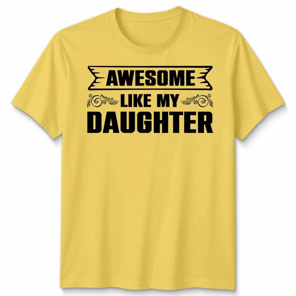 Awesome Like My Daughter Unisex T Shirt Funny Daughter Gift Tee Fathers Day Top