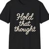 Hold That Thought T Shirt Ring Spun Cotton Motivational Vintage Designer Clothes Casual Top For Everyday Wear