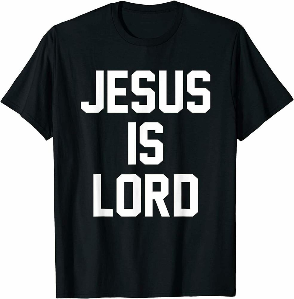 Jesus Is Lord Christian Faith Trust In God Christ TShirt Trend For Men Unisex T-Shirt S