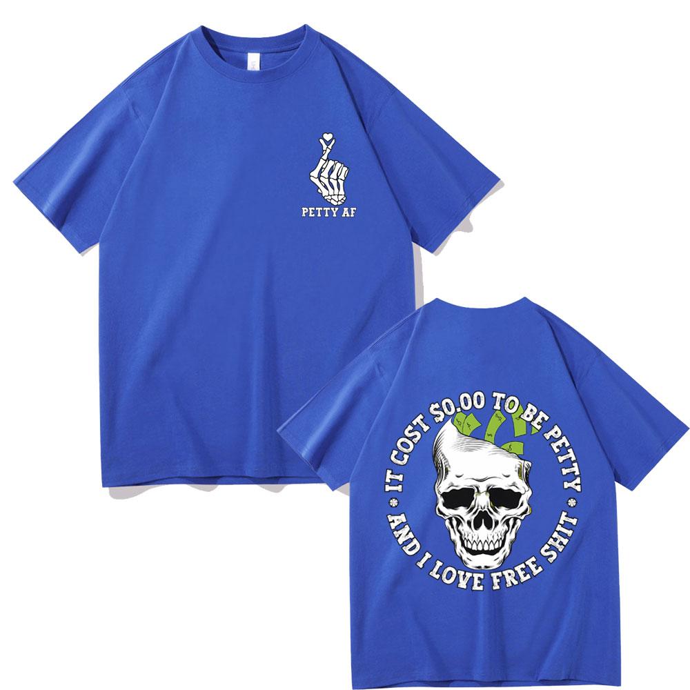 It Cost 000 To Be Petty and I Love Pree Shit Graphic Tshirt Men Women Fashion Casual Oversized T Shirts Funny Skull Tshirt
