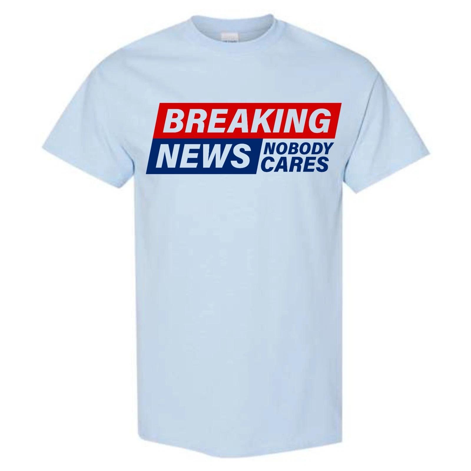 Adult Unisex Breaking News Nobody Cares T-Shirt Funny Shirt Sarcastic Novelty XXL