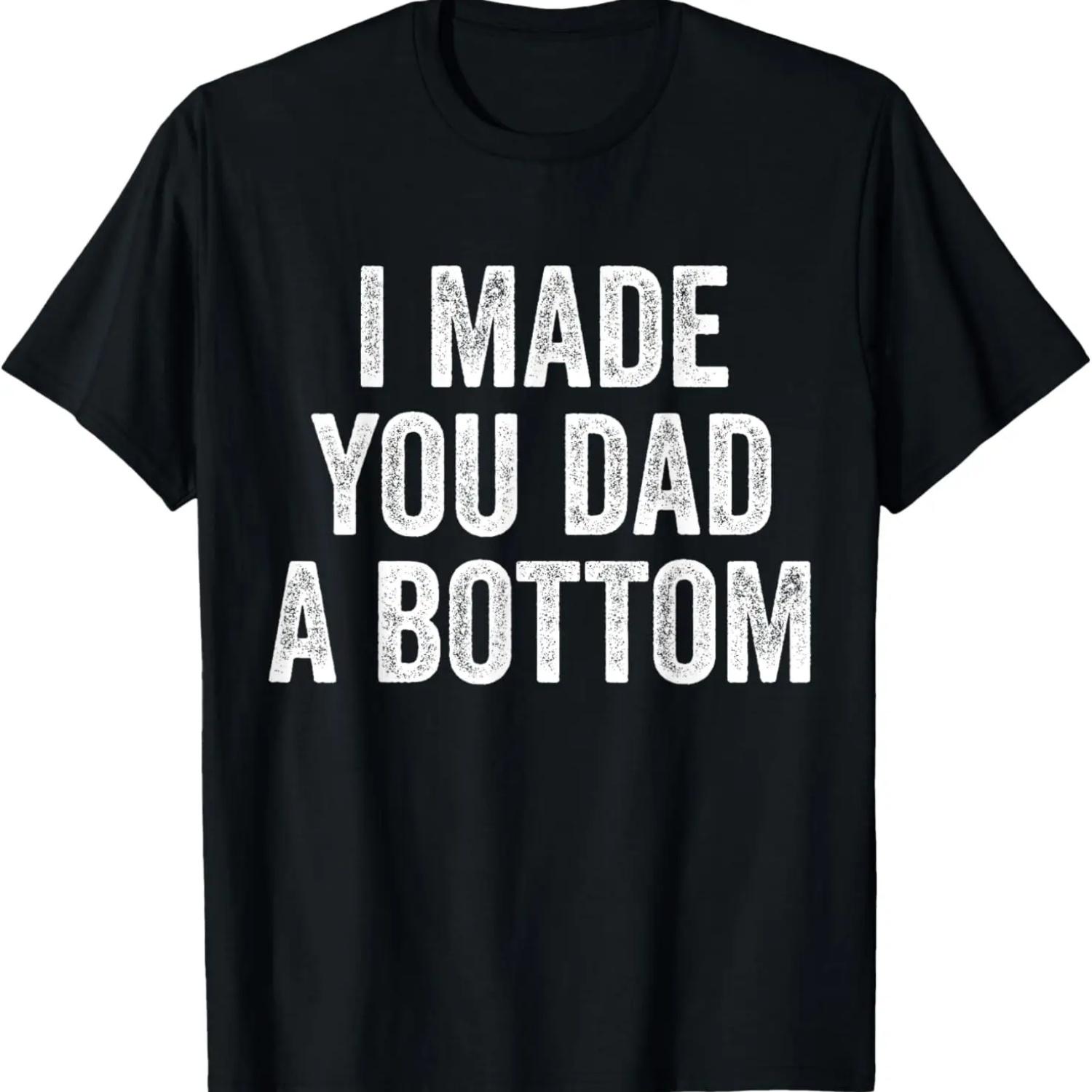 

Funny I Made Your Dad A Bottom T-Shirt XXXXXL чёрный