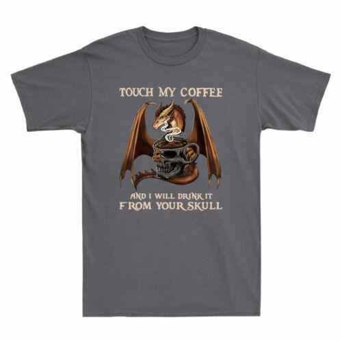 Touch My Coffee And I Will Drink It From Your Skull Funny Dragon T-Shirt Men Tee XXXL