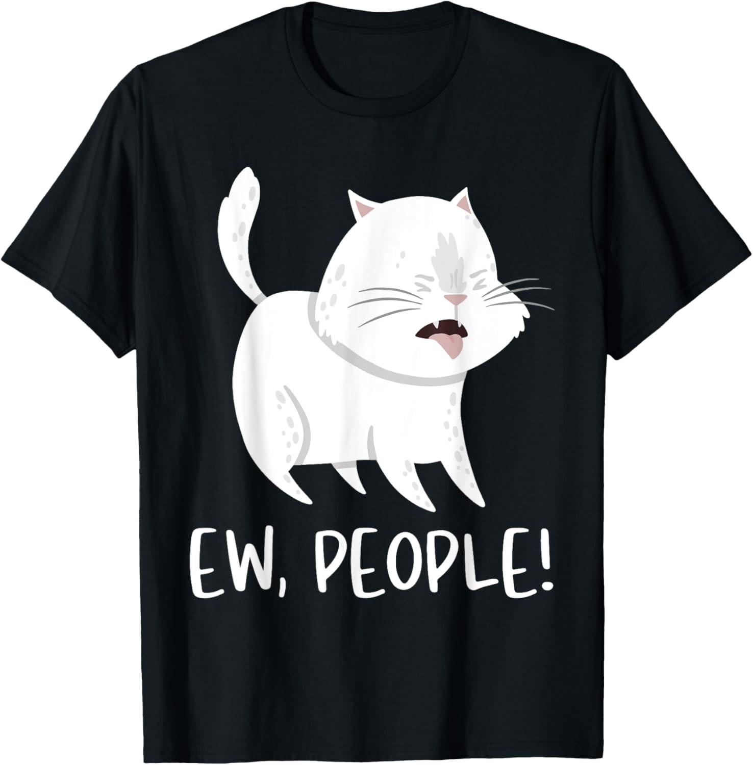 Ew, People! Funny Sarcastic Cat Lover Antisocial Introvert T-Shirt XL