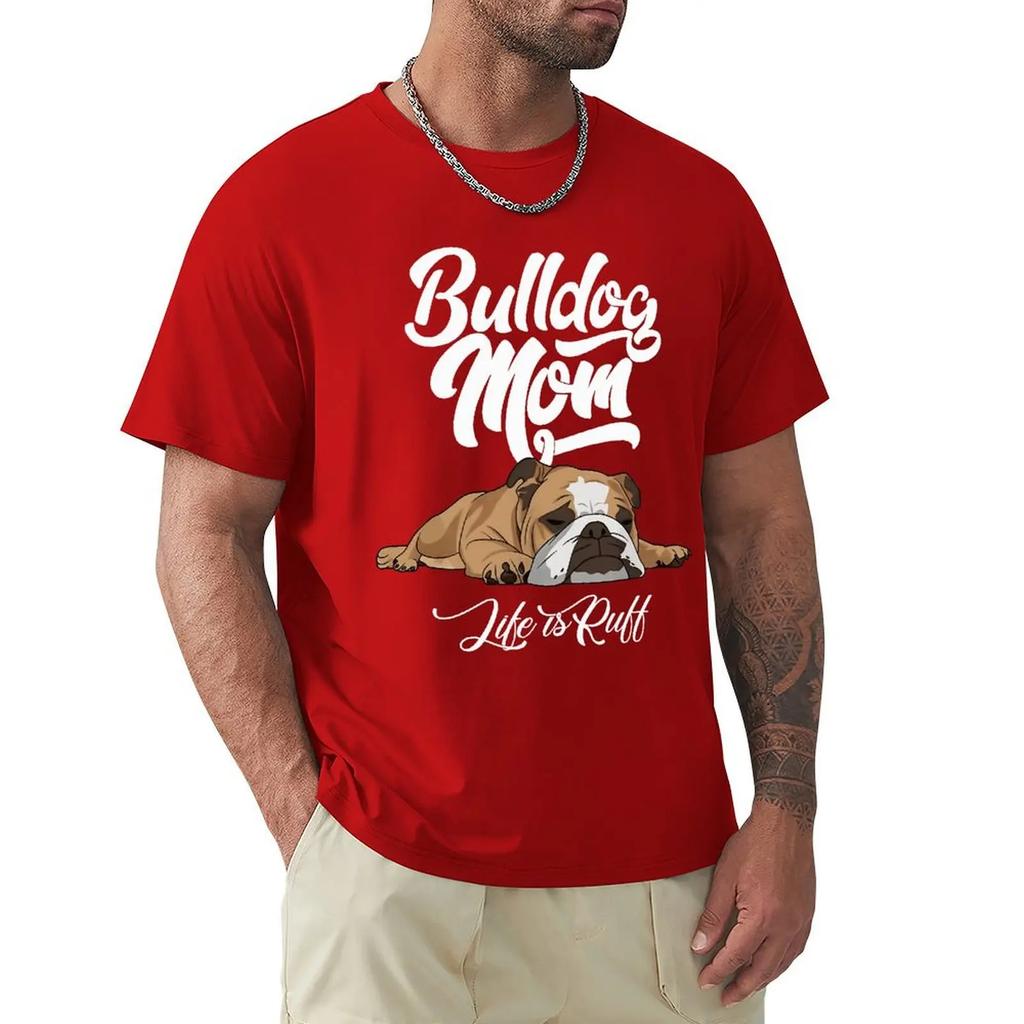 Fun English Bulldog T-shirt Bulldog Mom Life Is Ruff Short Sleeve Casual T-shirt Men Fashion O-neck 100% Cotton TShirts Tee Top