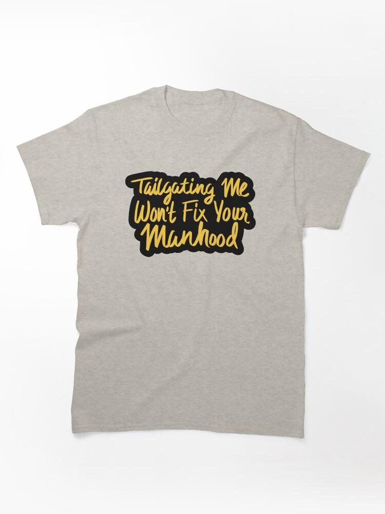 Cross Road Tailgating Me Won't Fix Your Manhood Classic Unisex T-Shirt