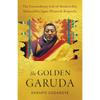 The Golden Garuda: The Extraordinary Life of ModernDay Mahasiddha Jigme Phuntsok Rinpoche
