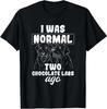 I Was Normal Two Chocolate Labs Ago Black Labrador Dog Gift T-Shirt