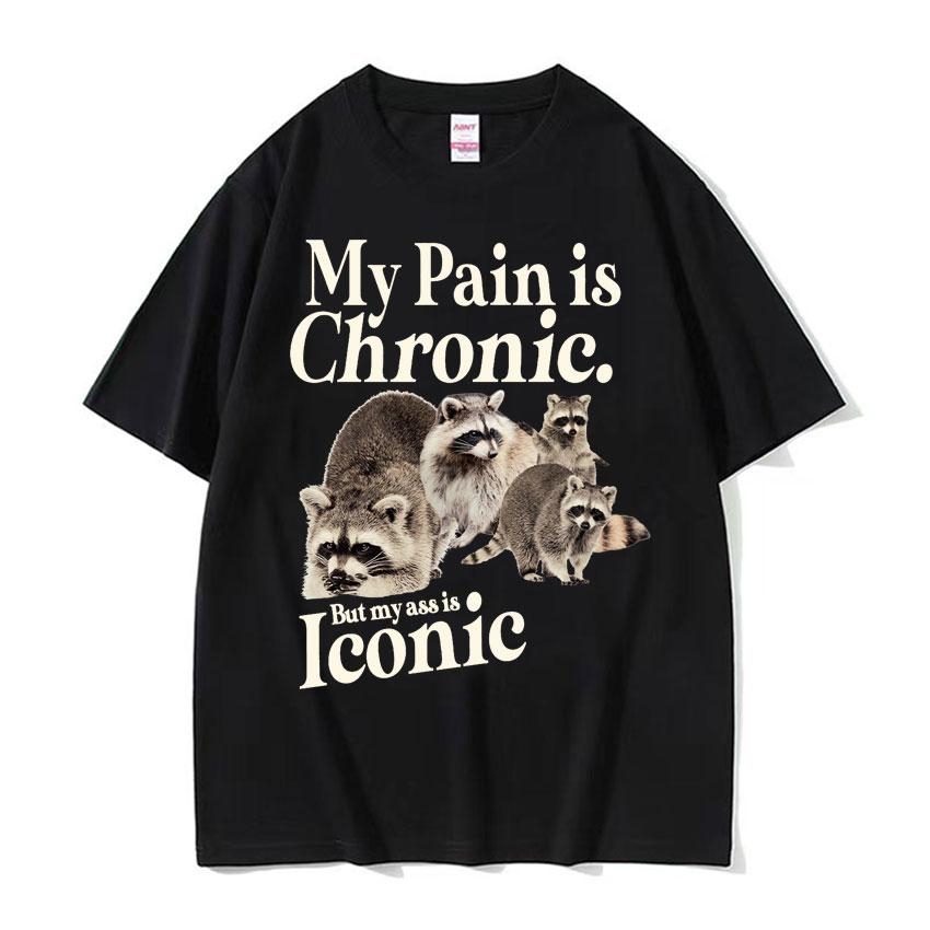 My Pain Is Chronic But This Ass Is Iconic Tee Shirt Funny Raccoon Meme T Shirt Mens Womens Vintage Kawaii Couples Tshirt Tops
