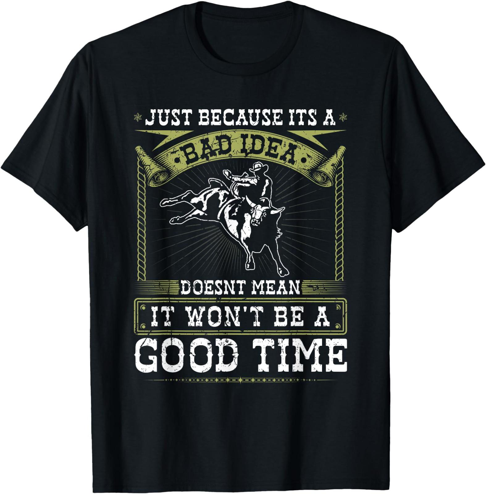 Bull Riding Bad Idea Good Time Rodeo Quote Bull Rider T-Shirt S