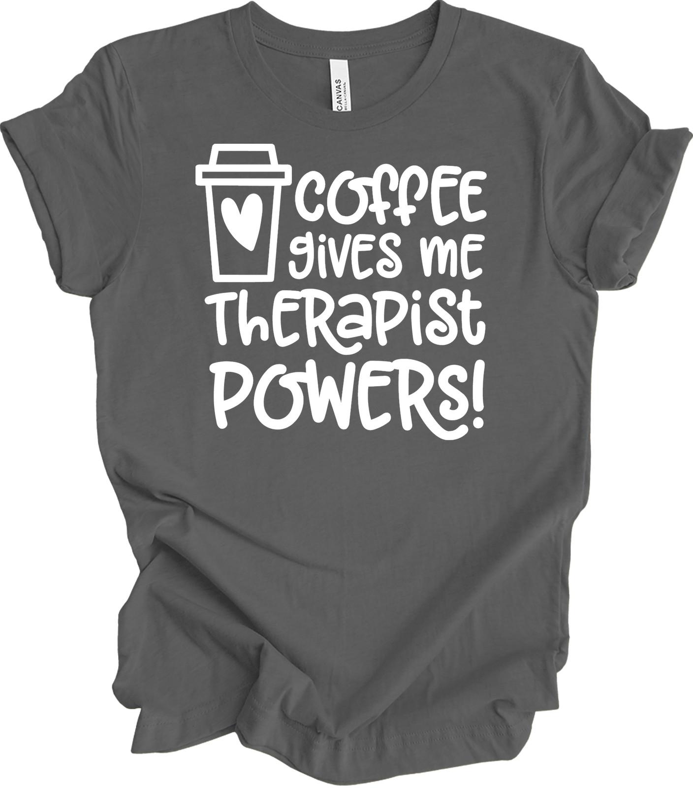 Coffee Gives Me Therapist Powers T-Shirt - Unisex Tee S