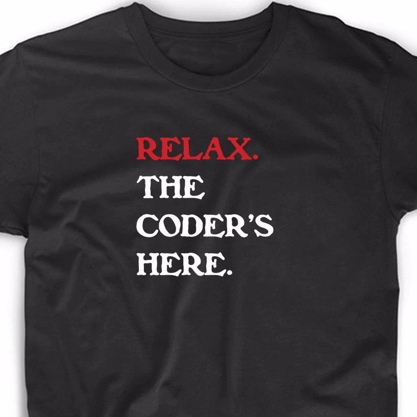 Relax The Coder s Here T Shirt Funny Geek Math Nerd Computer Tee Tech Programmer 2XL